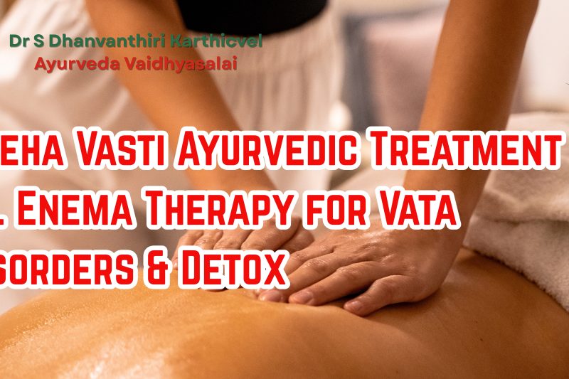 Sneha Vasti Ayurvedic Treatment | Oil Enema Therapy for Vata Disorders & Detox